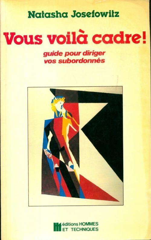 Vous voilà cadre ! : Guide pour diriger vos subordonnés - Natasha Josefowitz - Livre