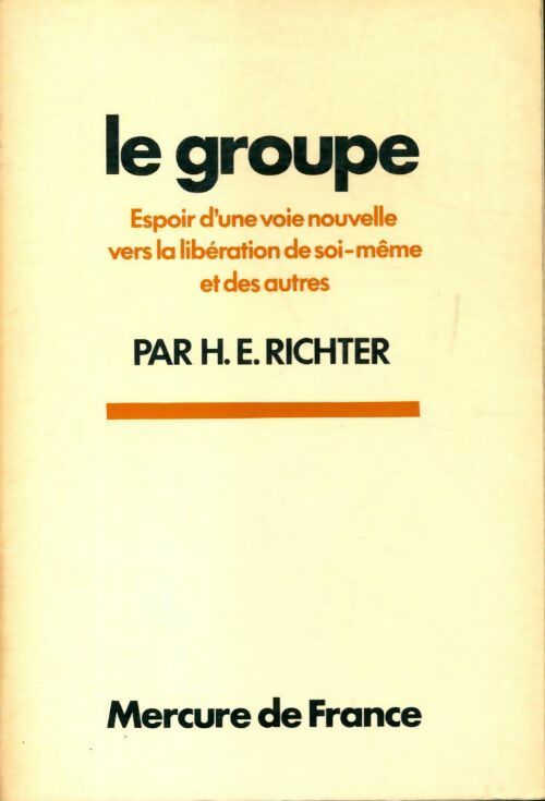 Le groupe : Espoir d'une voie nouvelle vers la libération de soi-même et des autres - Horst E. Richter - Livre