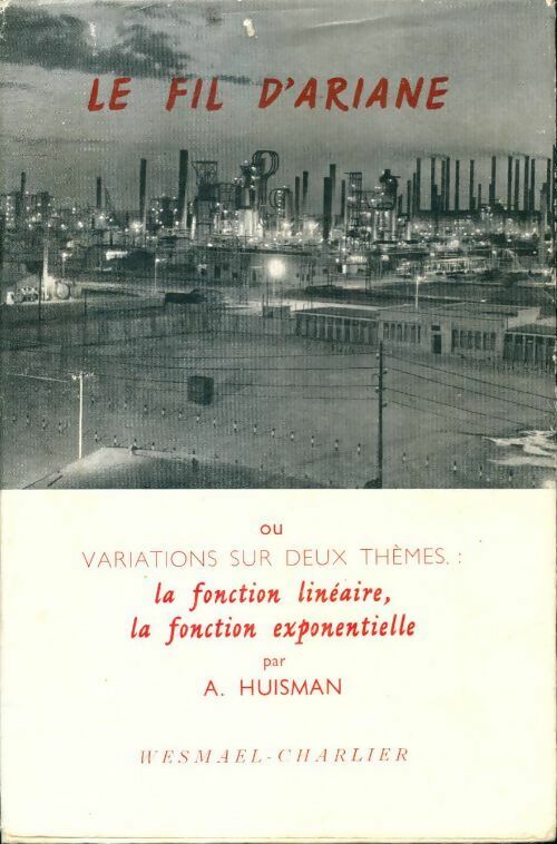 Le fil d'Ariane : Ou variations sur deux thèmes la fonction linéaire la fonction exponentielle par a. Huisman. 2e édition - André Huisman - Livre