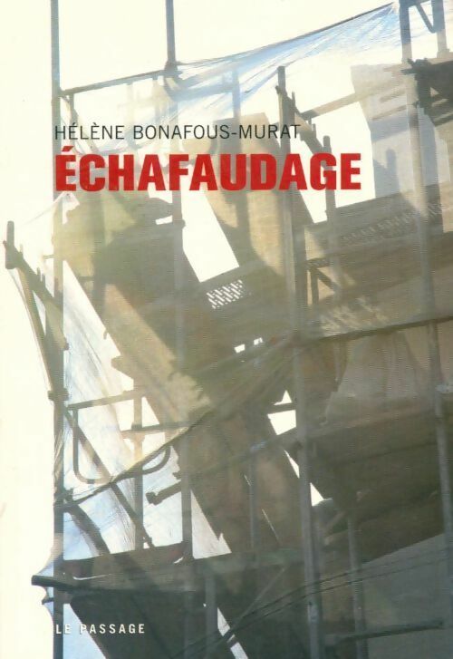 Echafaudage - Hélène Bonafous-Murat - Livre