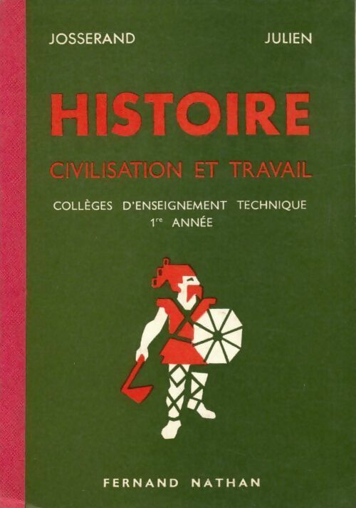 Histoire, civilisation et travail. Collèges d'enseignement technique 1ère année - Julien Josserand - Livre