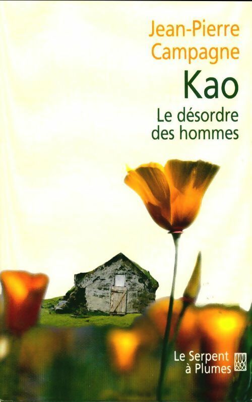 Kao. Le désordre des hommes - Jean-Pierre Campagne - Livre