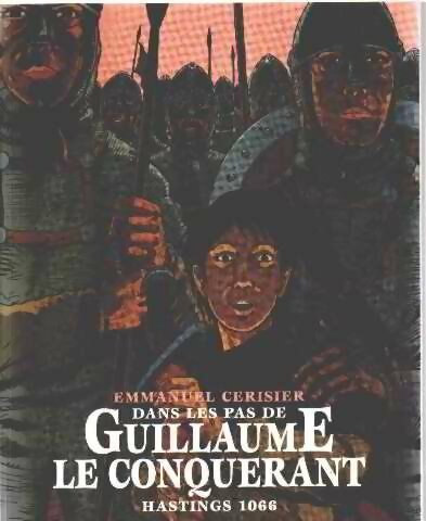 Dans les pas de Guillaume le conquérant : Hastings 1066 - Emmanuel Cerisier - Livre