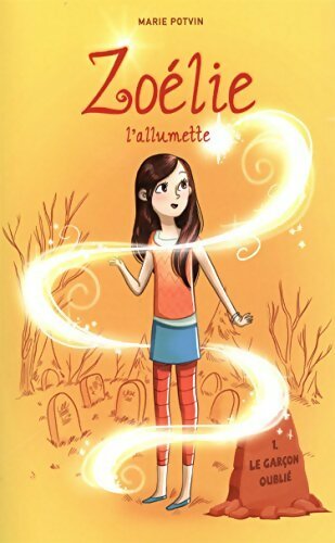 Zoelie l'allumette Tome I : Le garçon oublié - Marie Potvin - Livre