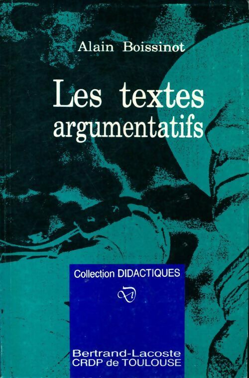 Les textes argumentatifs - Alain Boissinot - Livre