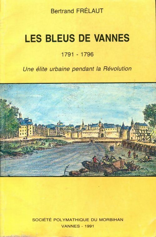 Les bleus de vannes (1791-1796) : Une élite urbaine pendant la révolution - Bertrand Frélaut - Livre