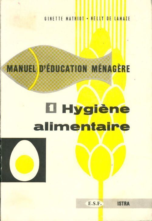 Manuel d'éducation ménagère Tome I : Hygiène alimentaire - Ginette Mathiot, Nelly De Lamaze - Livre