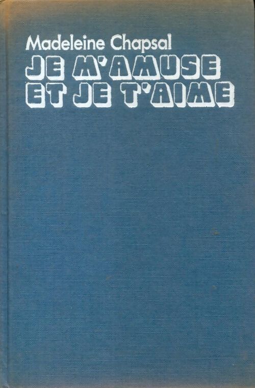 Je m'amuse et je t'aime - Madeleine Chapsal - Livre