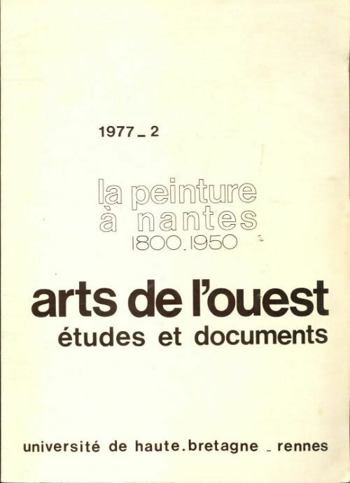 Arts de l'ouest études et documents n°4 : La peinture à Nantes 1800-18-950 - Collectif - Livre