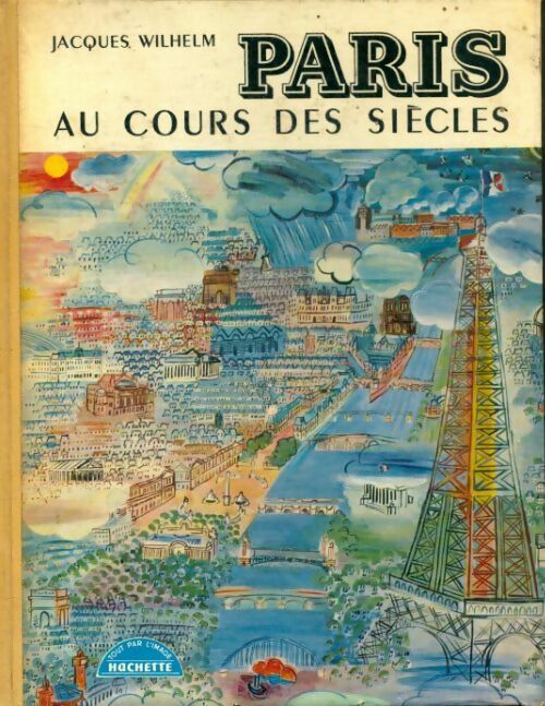 Paris au cours des siècles - Jacques Wilhelm - Livre