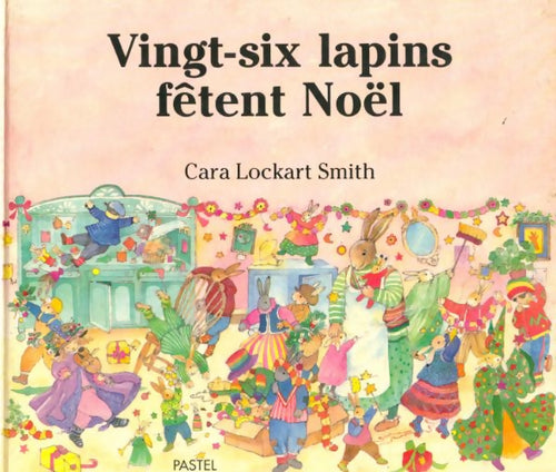 Vingt-six lapins fêtent Noël - Cara Lockhart Smith - Livre
