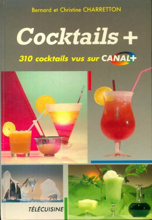 Cocktails : 310 cocktails vus sur Canal + - Bernard Charretton - Livre