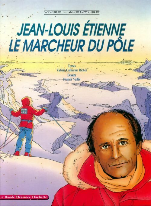 Jean-Louis Etienne, le marcheur du pôle - Valérie-Catherine Richez - Livre