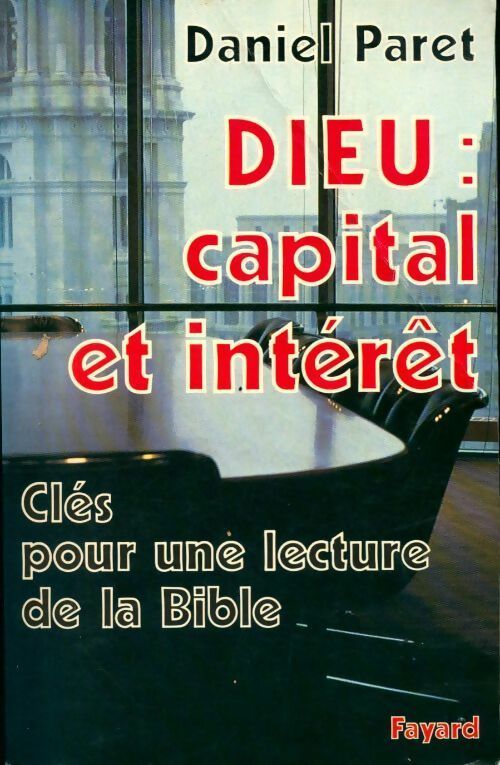 Dieu : Capital et intérêt. Clés pour une lecture de la Bible - Daniel Paret - Livre