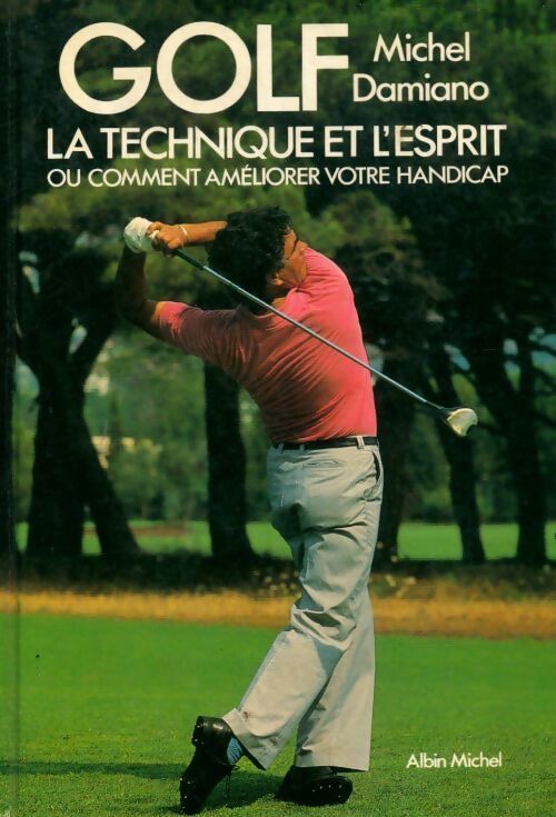 Golf. La technique et l'esprit ou comment améliorer votre handicap - Michel Damiano - Livre
