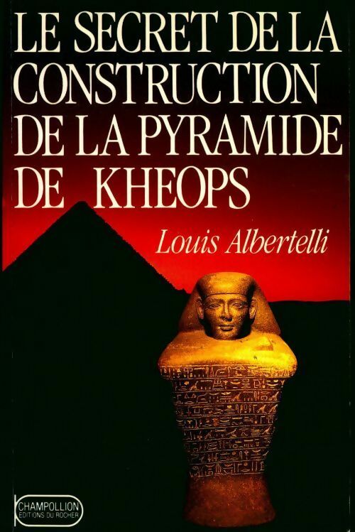 Le secret de la construction de la pyramide de Khéops - Louis Albertelli - Livre