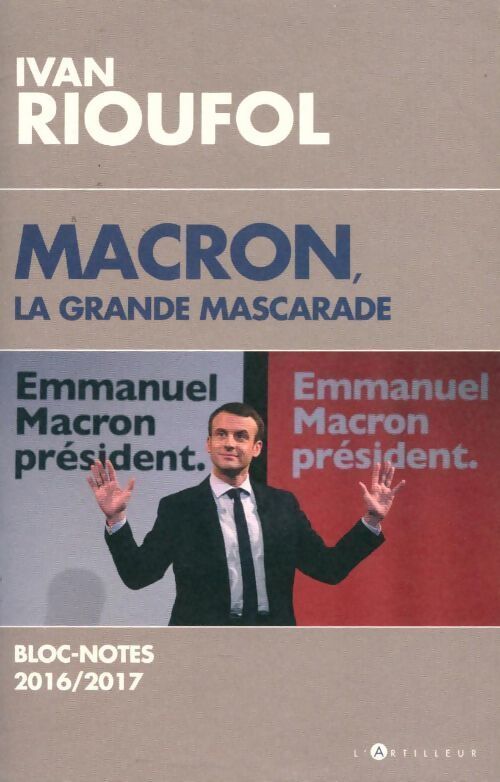 Macron, la grande mascarade. Blocs-notes 2016-2017 - Ivan Rioufol - Livre