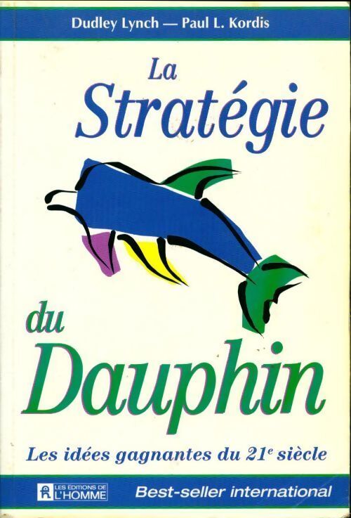 La stratégie du dauphin. Les idées gagnantes du XXIe siècle - Dudley Lynch - Livre