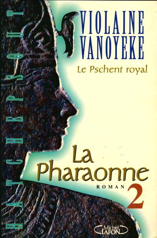 La Pharaonne Tome II : Le pschent royal - Violaine Vanoyeke - Livre