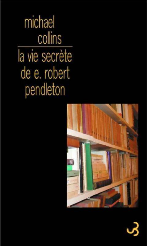 La vie secrète de E. Robert Pendleton - Michael Collins - Livre