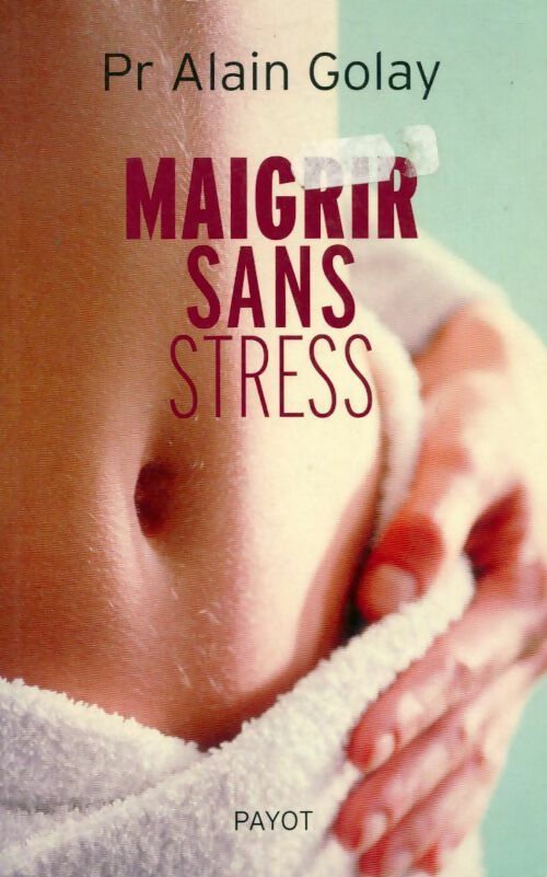 Maigrir sans stress - Alain Golay - Livre