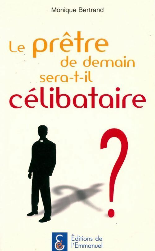 Le prêtre de demain sera-t-il célibataire ? - Monique Bertrand - Livre