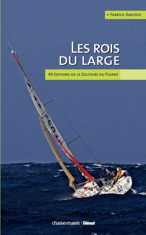 Les rois du large. 40 éditions de la solitaire du Figaro - Fabrice Amedeo - Livre