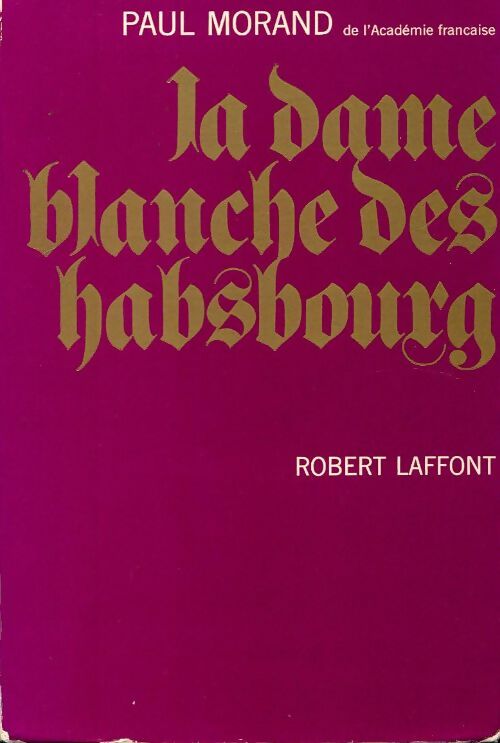 La dame blanche des Habsbourg - Paul Morand - Livre