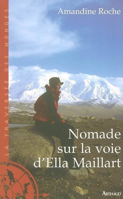 Nomade sur la voie d'Ella Maillart - Amandine Roche - Livre