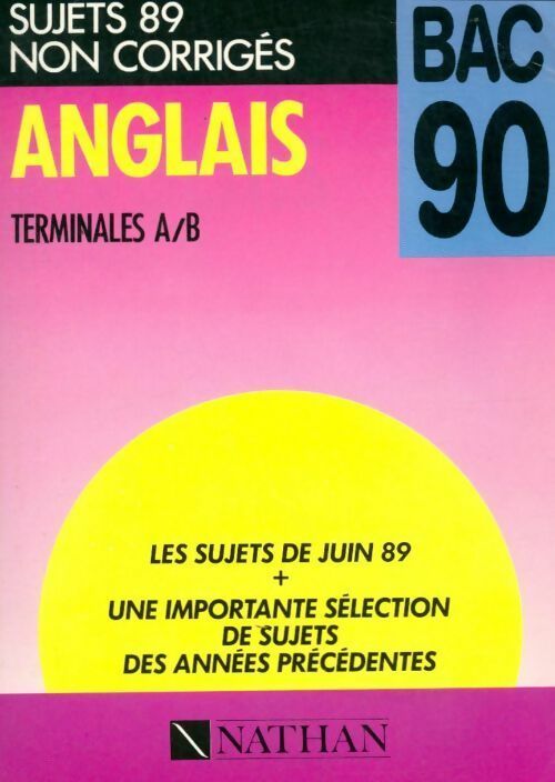 Anglais Terminales A/B. Sujets non corrigés 1989 - Collectif - Livre