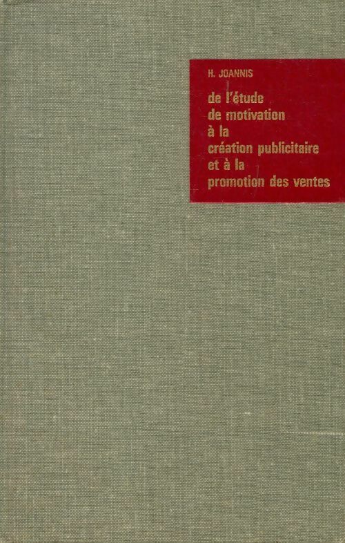 De l'étude de motivation à la création publicitaire et à la promotion des ventes - Henri Joannis - Livre