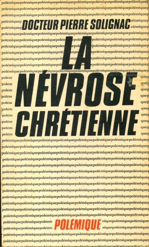 La névrose chrétienne - Pierre Dr Solignac - Livre