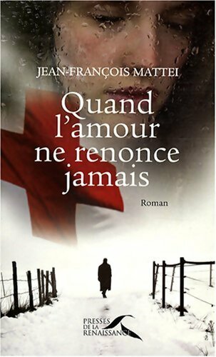 Quand l'amour ne renonce jamais - Jean-François Mattéi - Livre