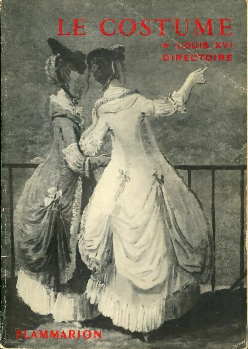 Le costume Tome IV : Louis XVI - Directoire - Jacques Ruppert - Livre