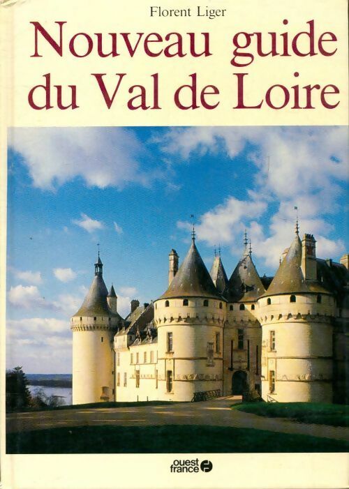 Nouveau guide du Val de Loire - Florent Liger - Livre