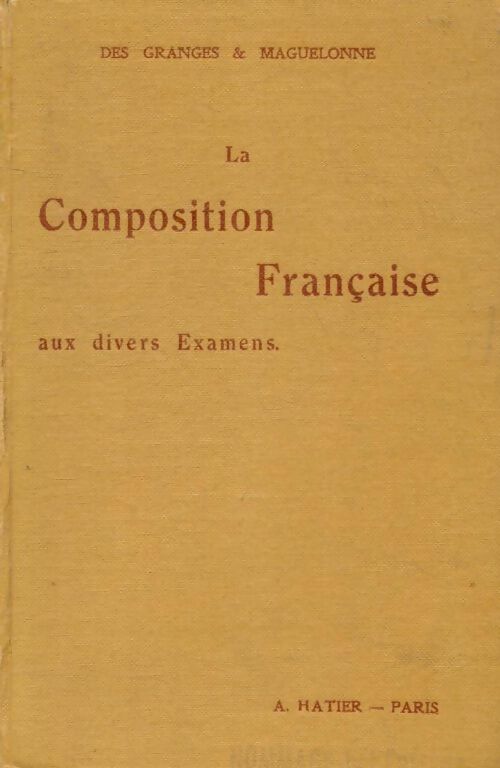 La composition française aux divers examens - Ch.-M. Des Granges - Livre