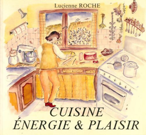 Cuisine, énergie et plaisir - Lucienne Roche - Livre