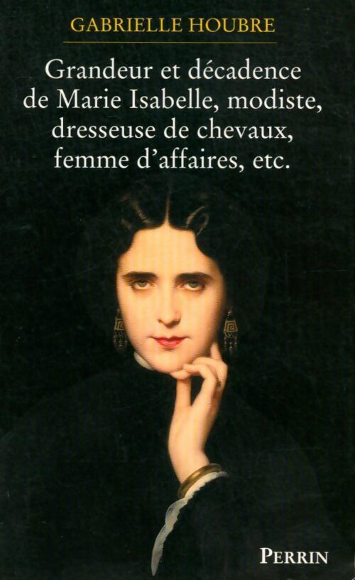 Grandeur et décadence de Marie Isabelle, modiste, dresseuse de chevaux, femme d'affaires, etc. - Gabrielle Houbre - Livre
