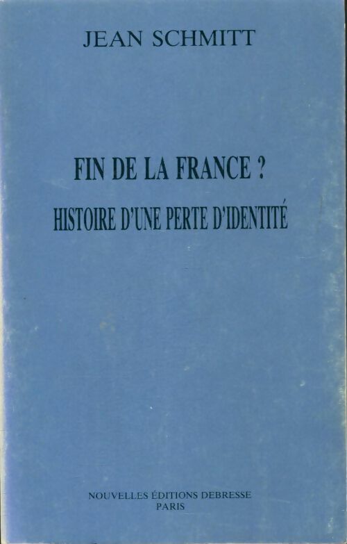Fin de la France ? histoire d'une perte d'identité - Jean Schmitt - Livre