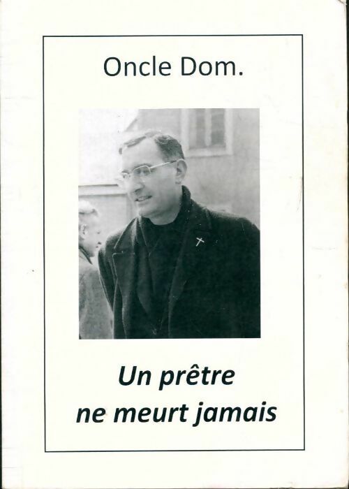 Un prêtre ne meurt jamais - Oncle Dom - Livre