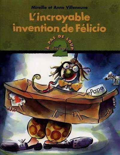 L'incroyable invention de félicio - Mireille Villeneuve, Anne Villeneuve - Livre