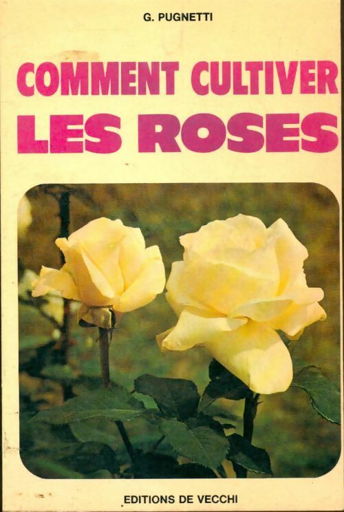 Comment cultiver les roses - G. Pugnetti - Livre