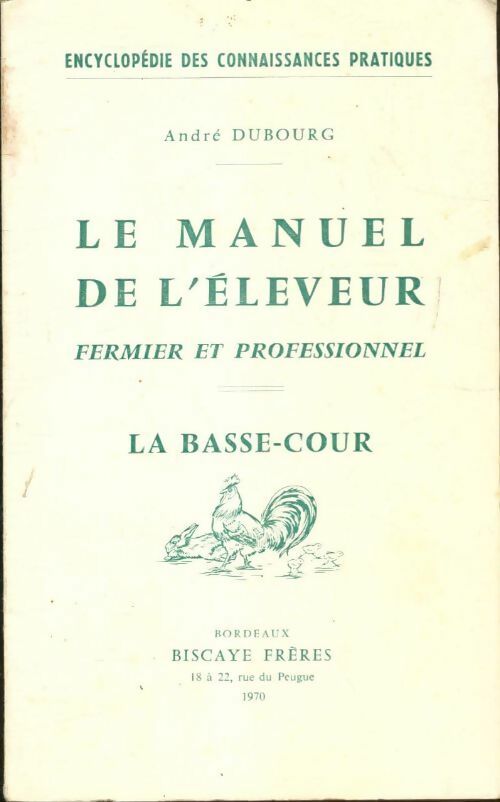 Le manuel de l'éleveur fermier et professionnel : La basse cour - André Dubourg - Livre