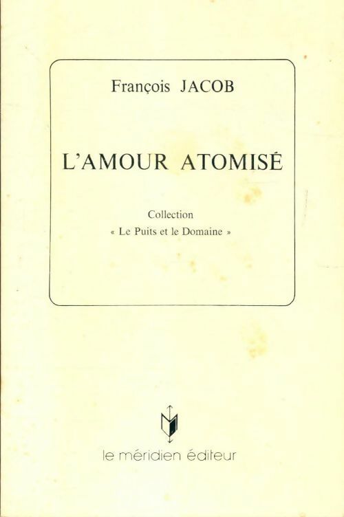 L'amour atomisé - François Jacob - Livre