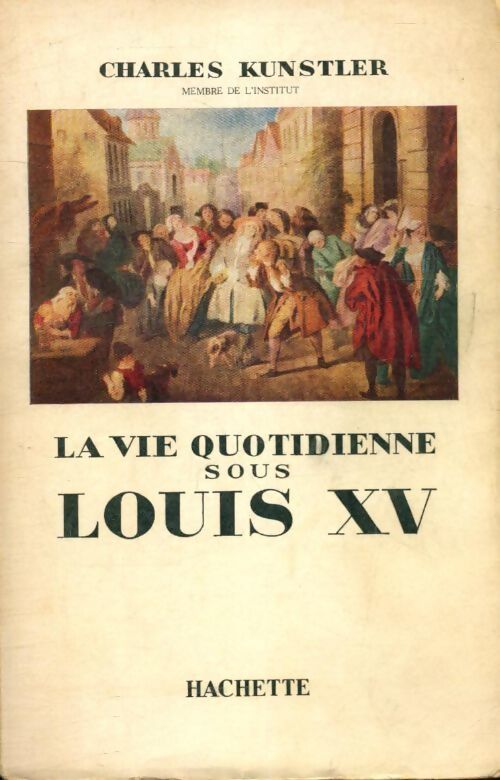 La vie quotidienne sous Louis XV - Charles Kunstler - Livre