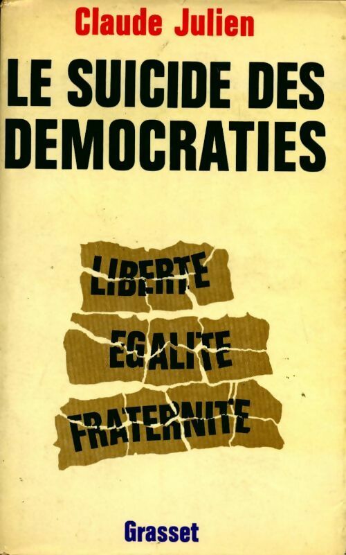 Le suicide des démocraties. Liberté égalité fraternité - Julien Claude - Livre