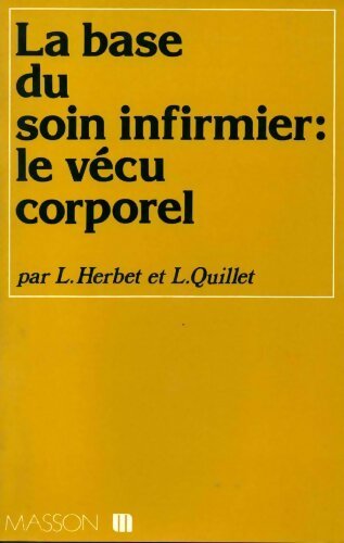 La base du soin infirmier : Le vécu corporel - L Herbet - Livre
