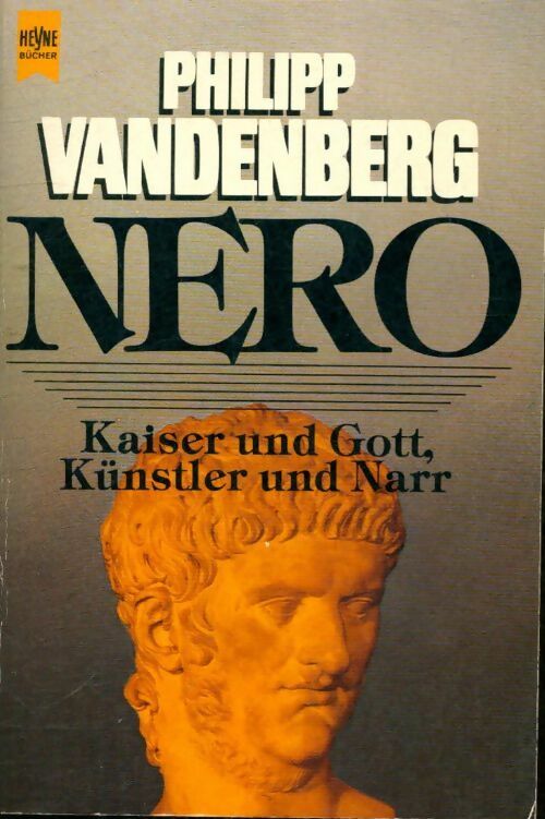 Nero. Kaiser und gott künstler und nar - Philipp Vandenberg - Livre