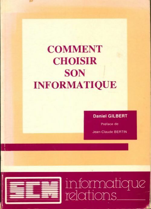 Comment choisir son informatique - Daniel Gilbert - Livre