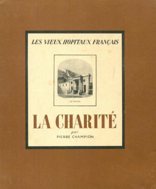 Les vieux hôpitaux français : La Charité - Pierre Champion - Livre